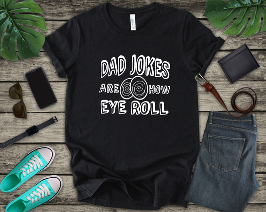 Dad Jokes Are How Eye Roll Tshirt – Funny Pun Graphic Tee