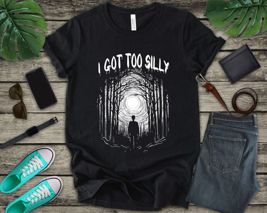 I Got Too Silly Tshirt – Walking Toward a Bright Forest Light Graphic