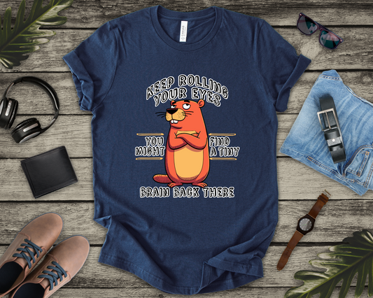 Keep Rolling Your Eyes Tshirt – Funny Beaver with Folded Arms and Weird Face Graphic