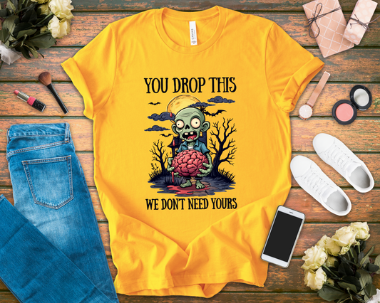 Your Drop This We Don't Need Yours Zombie Brain Full Moon T Shirt