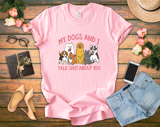 My Dogs And I Talk Shit Tshirt Group of Dogs Funny Sarcastic Text Design