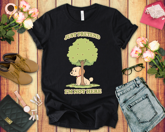 Just Pretend, I’m Not Here T-Shirt – Funny Hiding Dog Graphic Tee