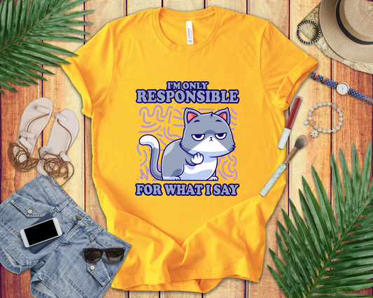 I’m Only Responsible for What I Say T-Shirt – Sassy Cat Waiting Gesture Graphic Tee
