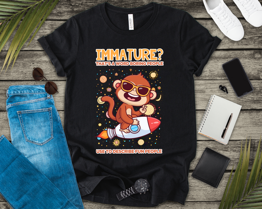 Immature? That’s a Word Boring People Use T-Shirt – Space Monkey Rocket Humor Tee