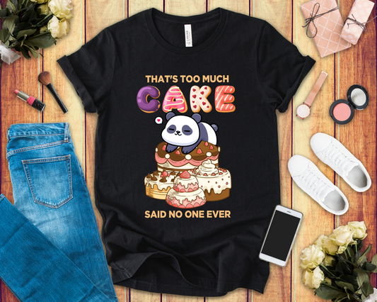 That’s Too Much Cake Said No One Ever T-Shirt – Cute Baby Panda and Cakes Graphic Tee