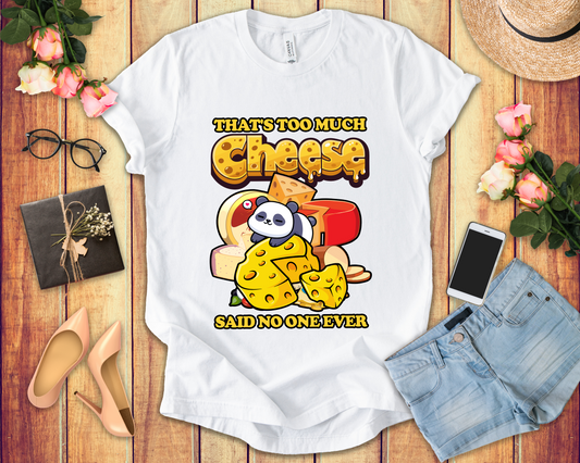 That’s Too Much Cheese Said No One Ever T-Shirt – Adorable Baby Panda and Cheese Graphic Tee