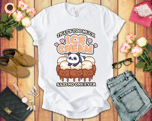 That’s Too Much Ice Cream Said No One Ever T-Shirt – Cute Baby Panda and Ice Cream Scoops Graphic Tee
