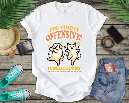 You Find It Offensive? I Find It Funny T-Shirt – Happy Dancing Cat and Dog Humor Graphic Tee