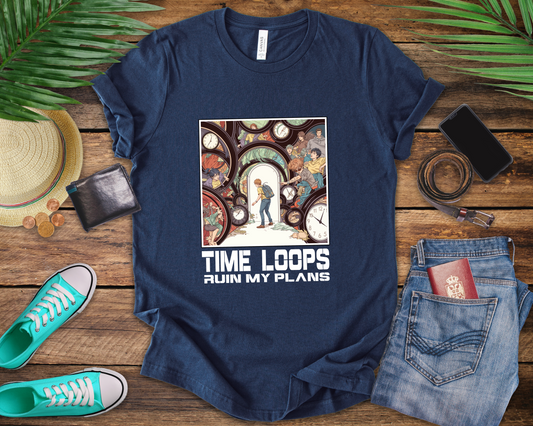 Time Loops Ruin My Plans Tee, Sci-Fi Humor Shirt, Time Travel Frustration Top, Alternate Reality Graphic Tee, Paradox Gift