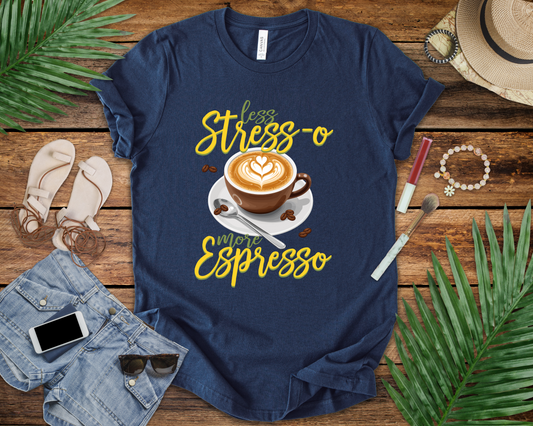Less Stress-o More Espresso Tee, Coffee Lover Humor Shirt, Daily Grind Graphic Tee, Morning Mood Top, Caffeine First Gift