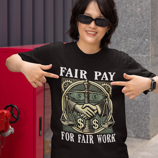Fair Pay for Fair Work - Labor Rights & Equality T-Shirt