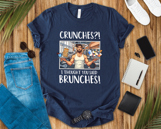 Crunches? I Thought You Said Brunches  Funny Lifestyle Tee for Foodies, Gym Skippers, and Brunch Squad Members With Sass