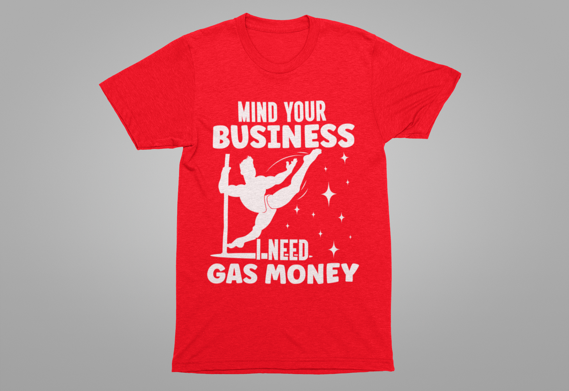 Mind Your Business I Need Gas Money Shirt, Funny Pole Dancing Tee, Sarcastic Dancer Shirt, Pole Fitness Gift, Graphic Dance Shirt