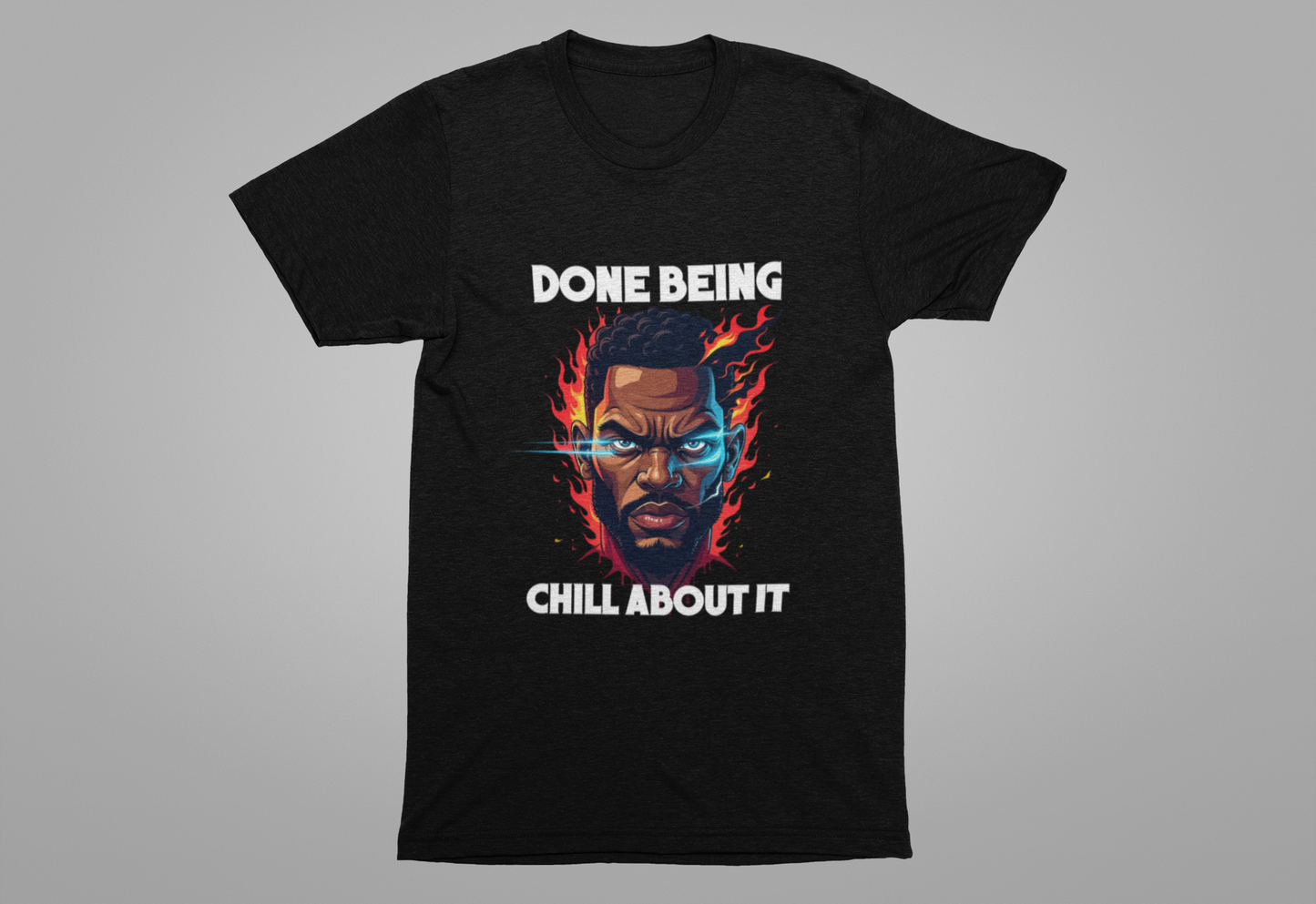 Done Being Chill About It – Serious human face with Fire Background Graphic T-Shirt