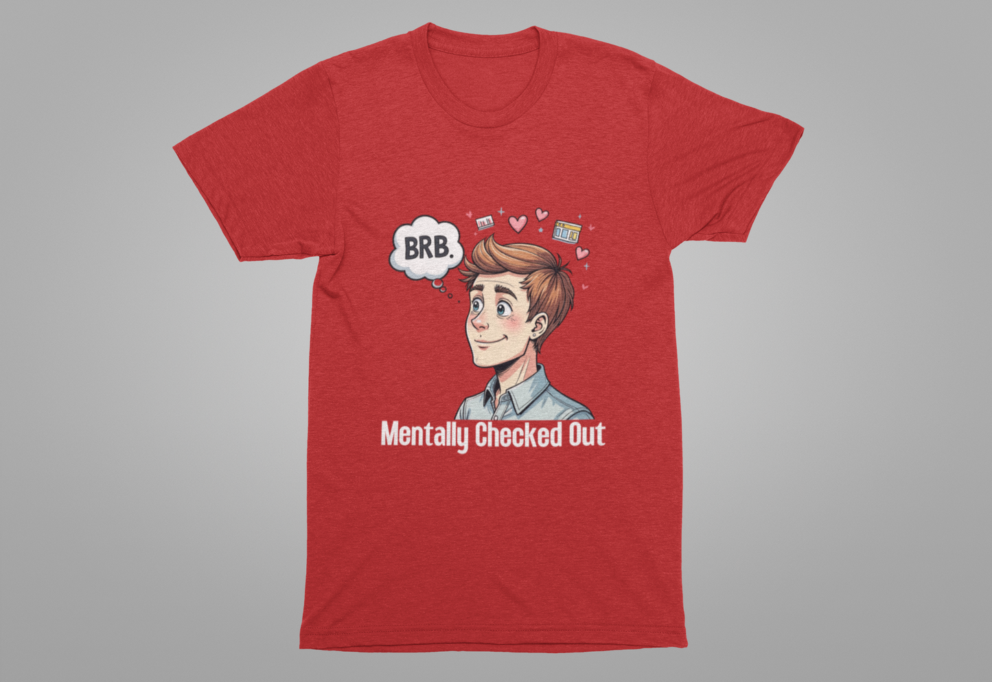 Mentally Checked Out – "BRB" Thought Bubble with Lost Man & Heart Emotions Graphic T-Shirt