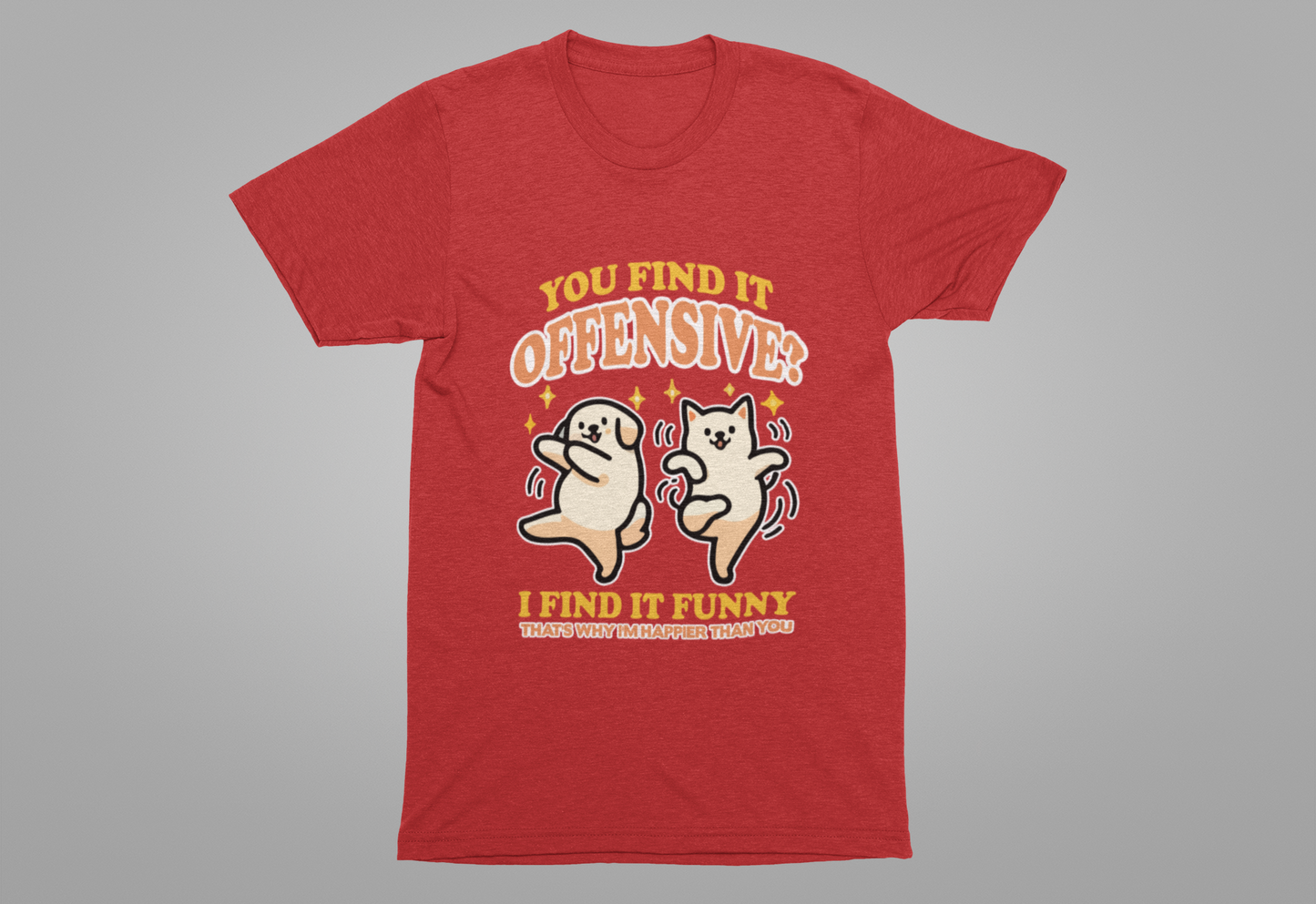 You Find It Offensive? I Find It Funny T-Shirt – Happy Dancing Cat and Dog Humor Graphic Tee