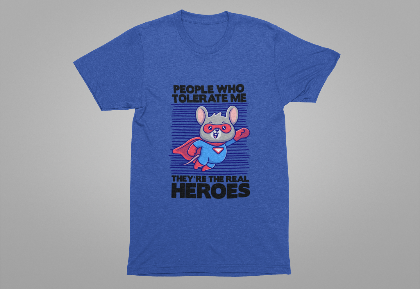 People Who Tolerate Me Are The Real Super heroes Tshirt Rat in Superhuman Outfit Funny Hero Design