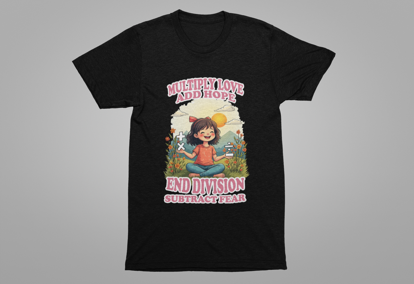 Multiply Love and Hope, End Division and Subtract Fear – Inspirational Math Symbols Kids Tshirt