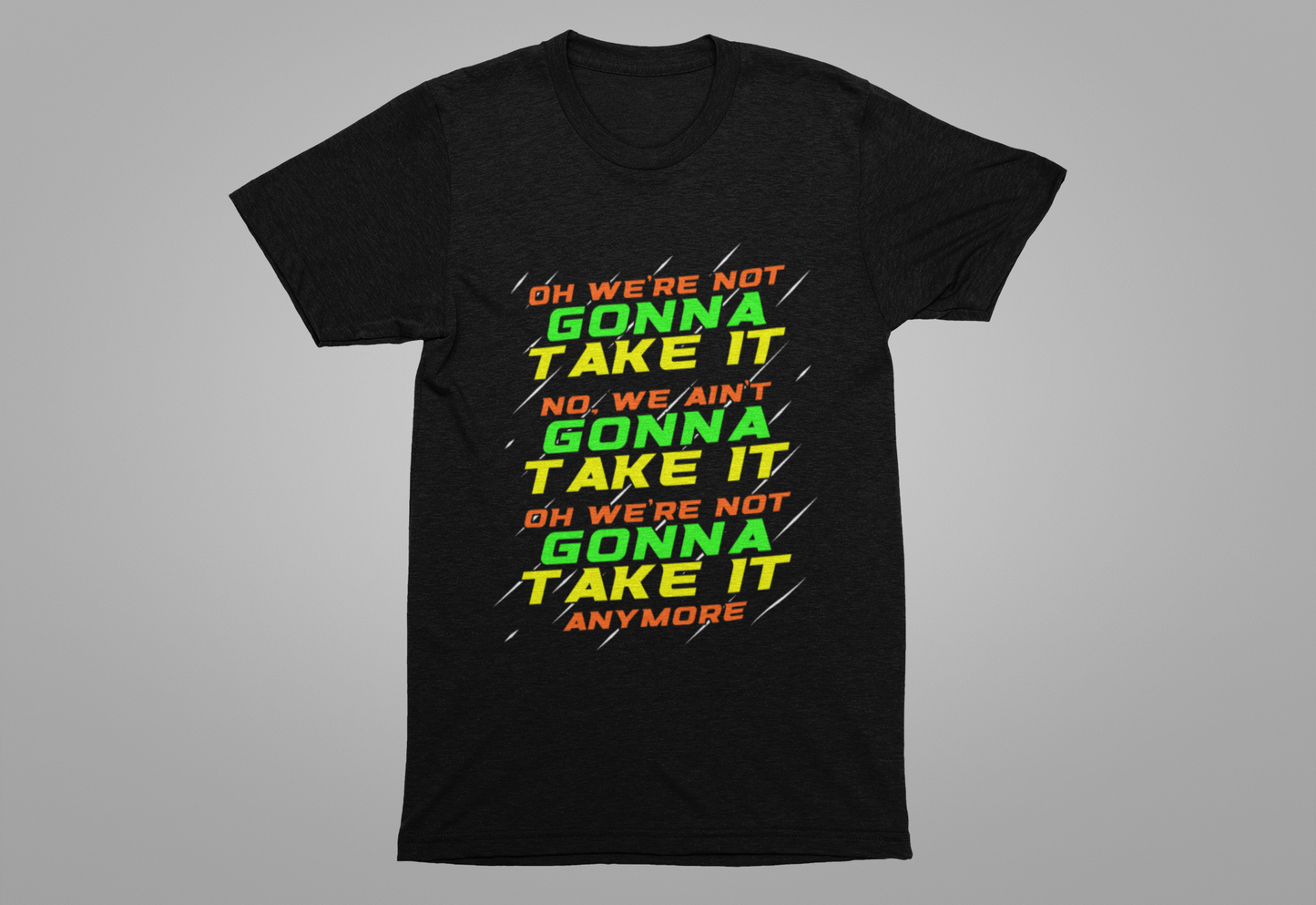 Not Gonna Take It Anymore T-Shirt – Bold Rebellion and Empowerment Statement Tee
