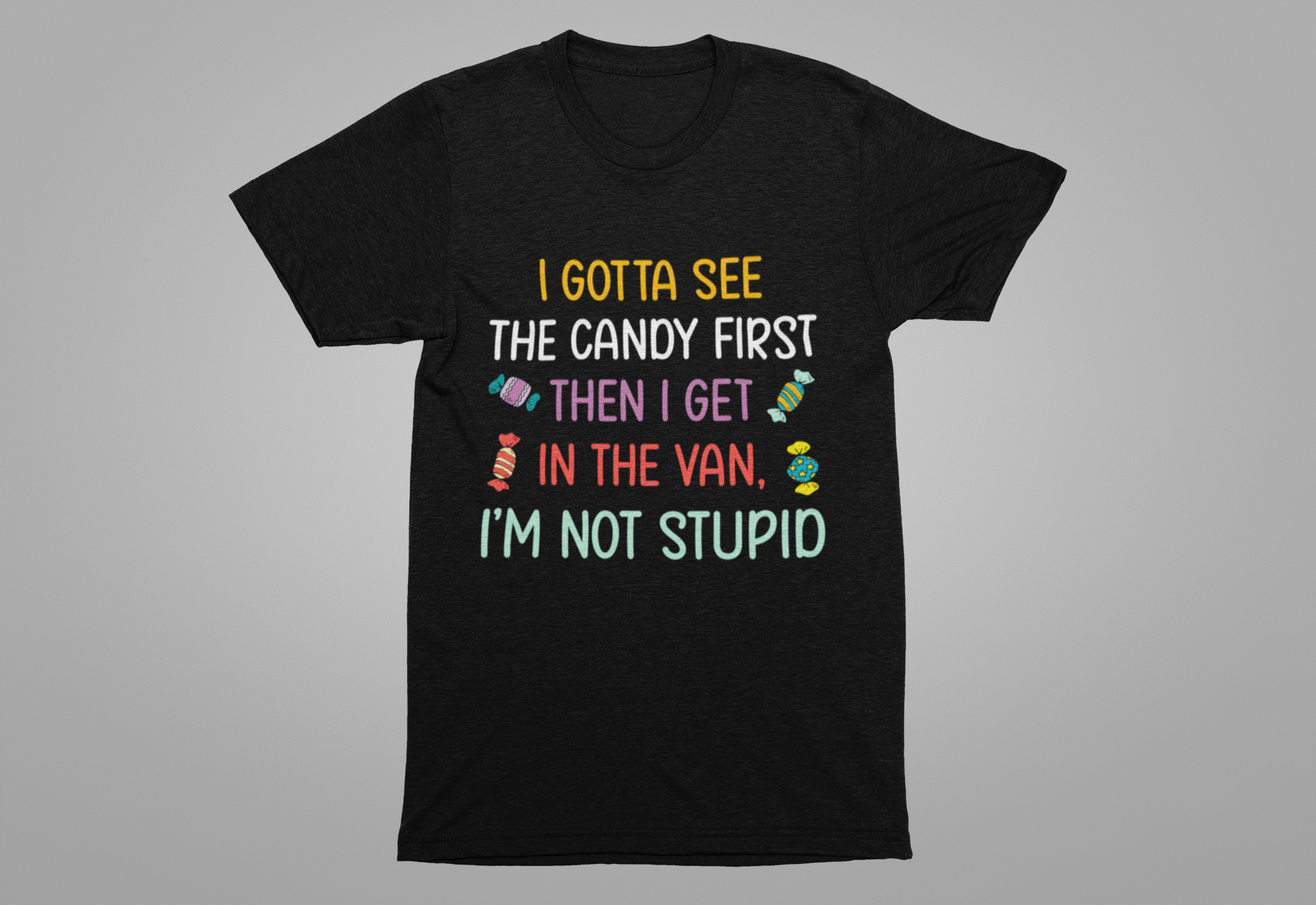 I Gotta See the Candy First T-Shirt – Funny Candy Quote Graphic Tee