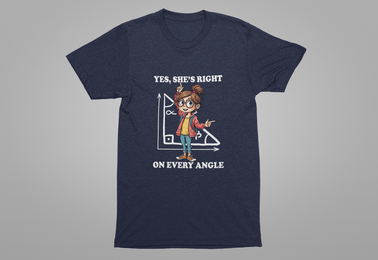 Yes, She Is Right On Every Angle Tshirt – Happy Girl with Right Angle Triangle Graphic