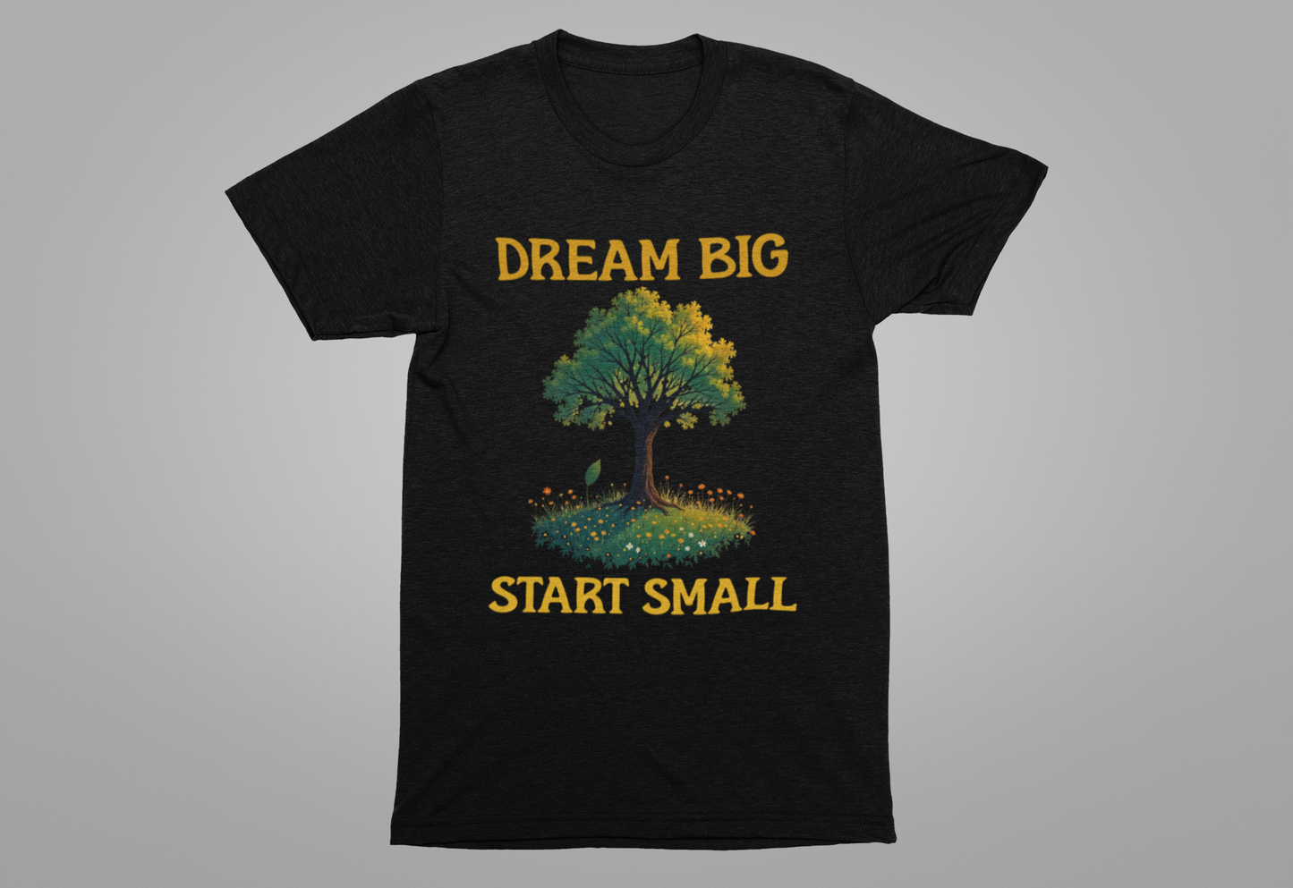 Dream Big Start Small Shirt – Tree and Nature Design