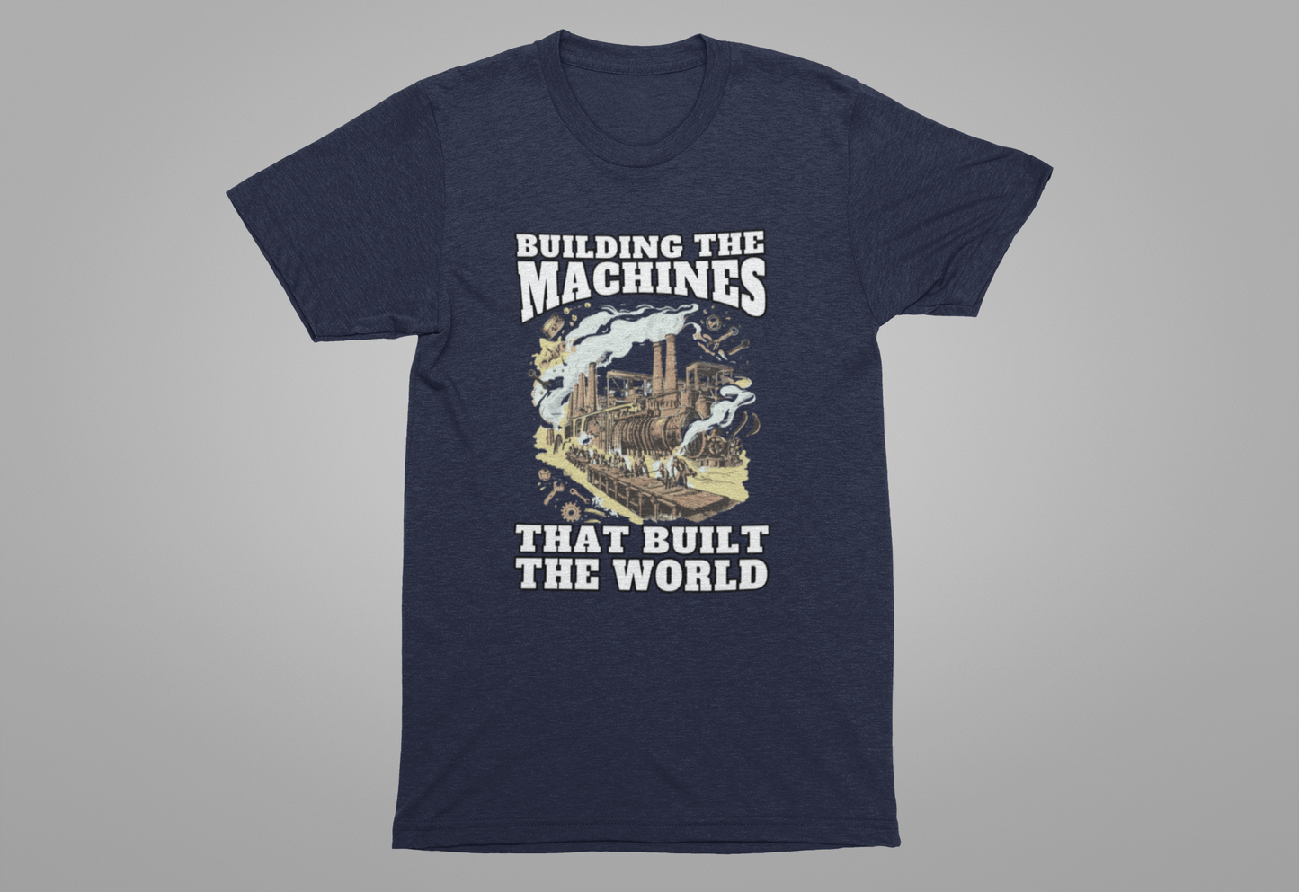 Building the Machines that Built the World Tshirt – Steam Engine, Tools, and Workers Graphic