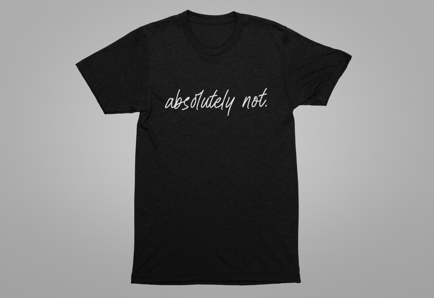 Absolutely Not T-Shirt – Bold Funny Minimalist Slogan Tee