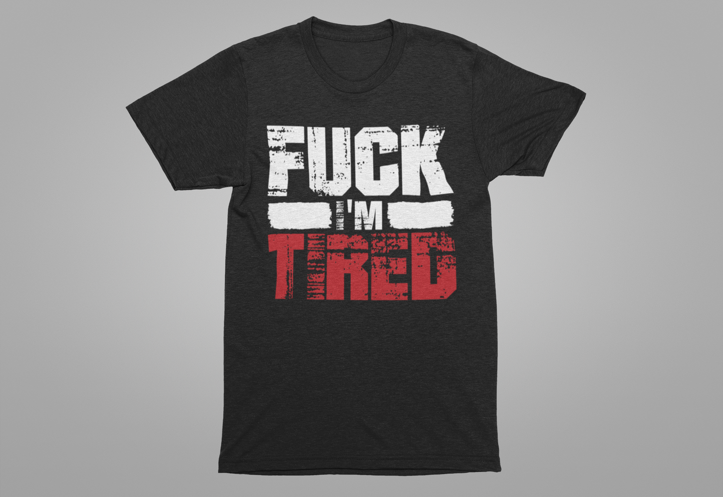 F*** I'm Tired Funny Exhausted Gym Slang FIT T-Shirt