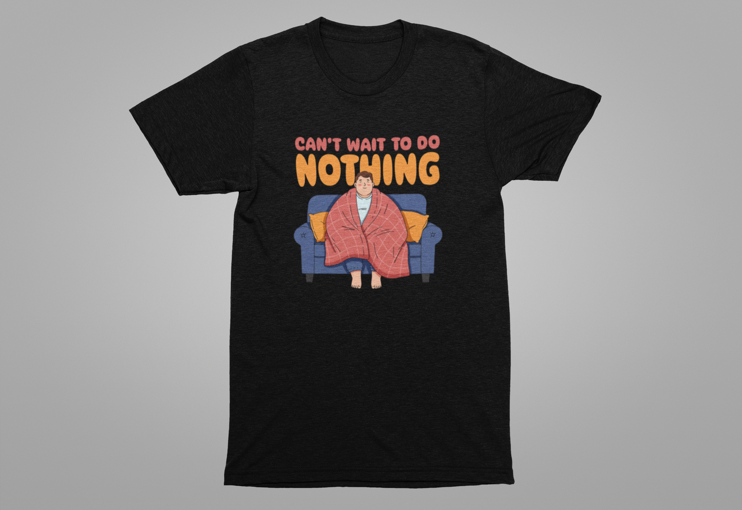 Can’t Wait to Do Nothing Tee, Lazy Weekend Shirt, Relaxation Mode Graphic Tee, Chill Vibes Top, Me Time Gift