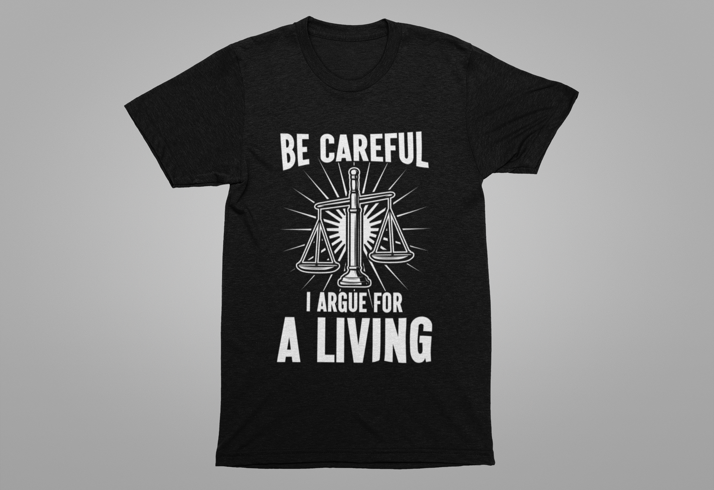 Be Careful I Argue For a Living T-Shirt – Lawyer Balance Scale and Flashlight Graphic Tee