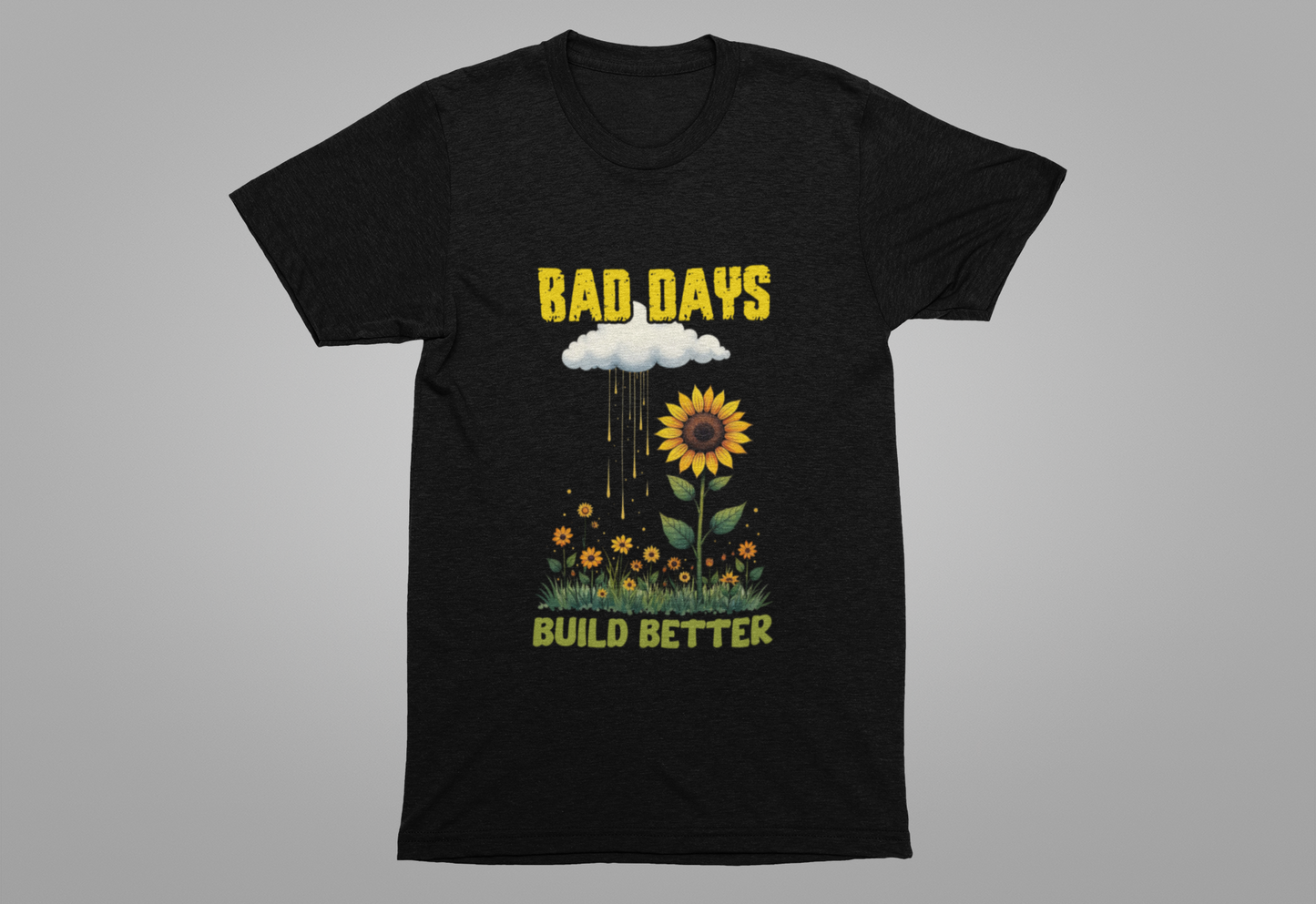 Bad Days Build Better – Inspirational Sunflower T-Shirt