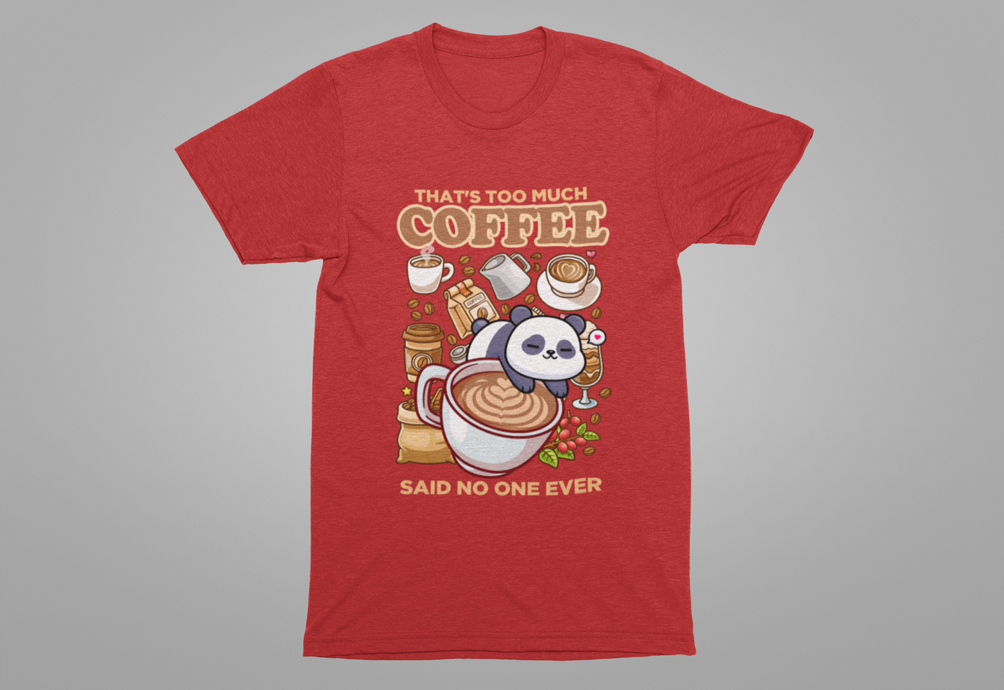 That’s Too Much Coffee Said No One Ever T-Shirt – Cute Baby Panda and Coffee Graphic Tee