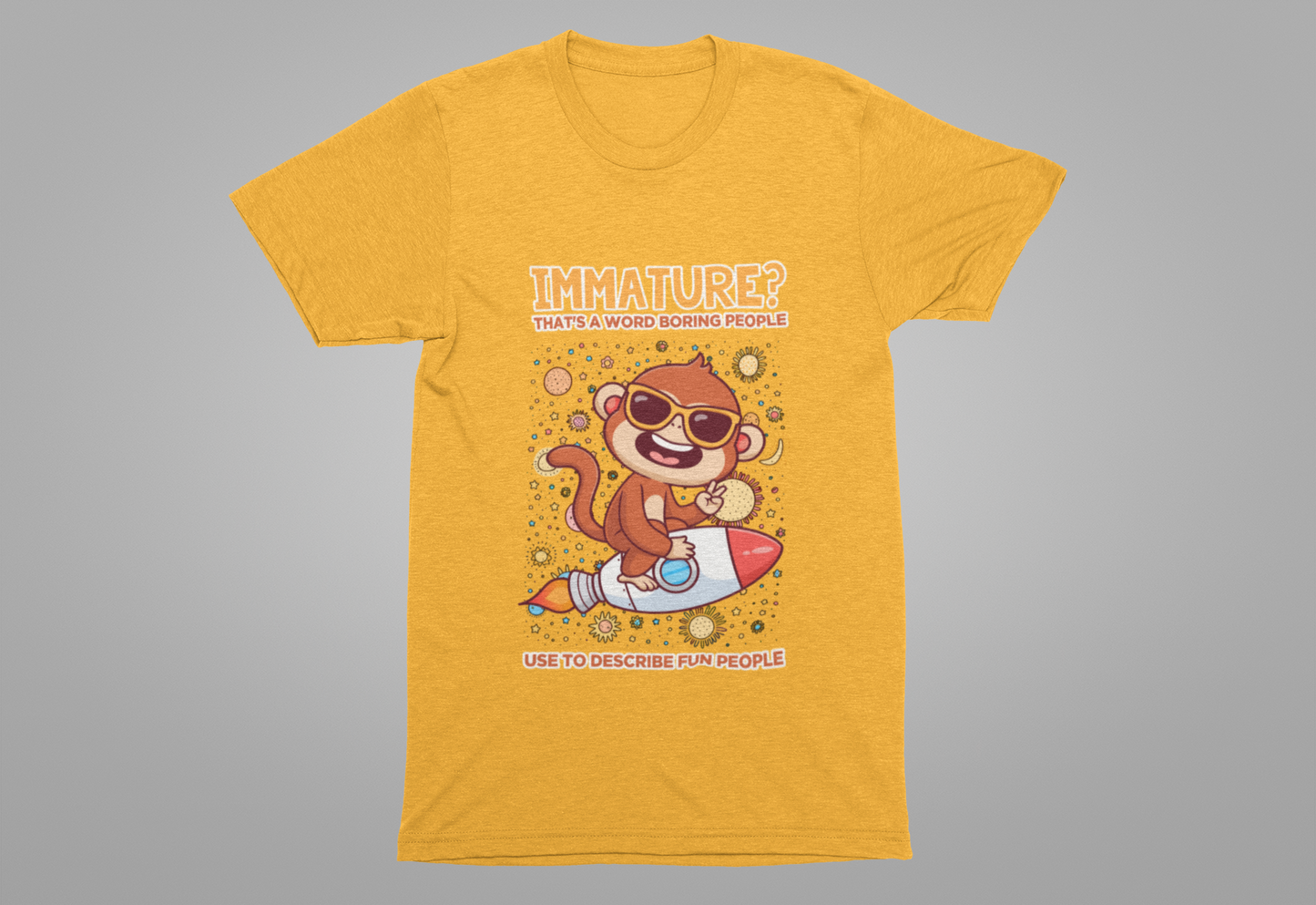 Immature? That’s a Word Boring People Use T-Shirt – Space Monkey Rocket Humor Tee