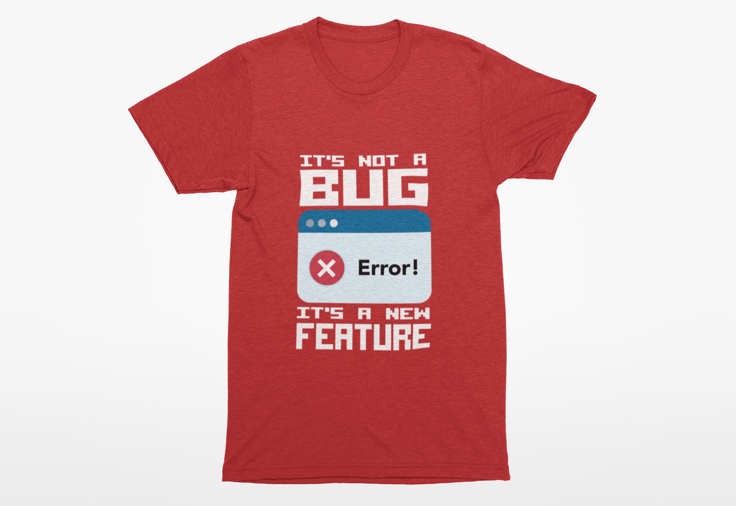 It's Not a Bug, It's a Feature T-Shirt