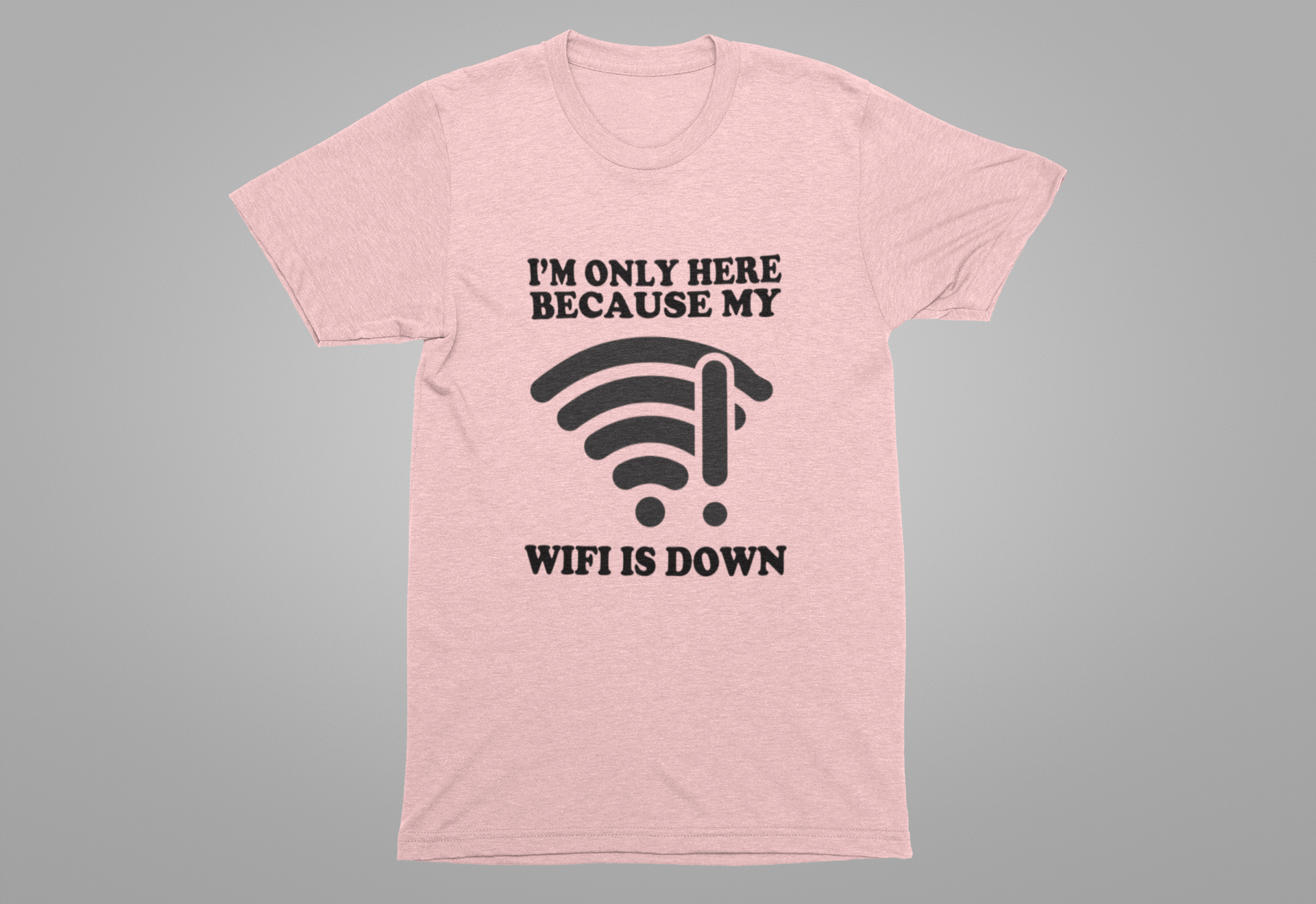 I'm Only Here Because My WiFi Is Down – Funny WiFi Down Symbol Graphic T-Shirt