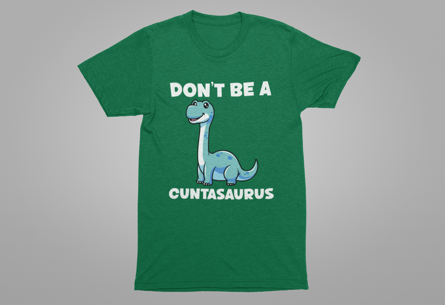 Don’t Be a Cuntasaurus T-Shirt – Cute Dinosaur Funny Attitude Graphic Tee