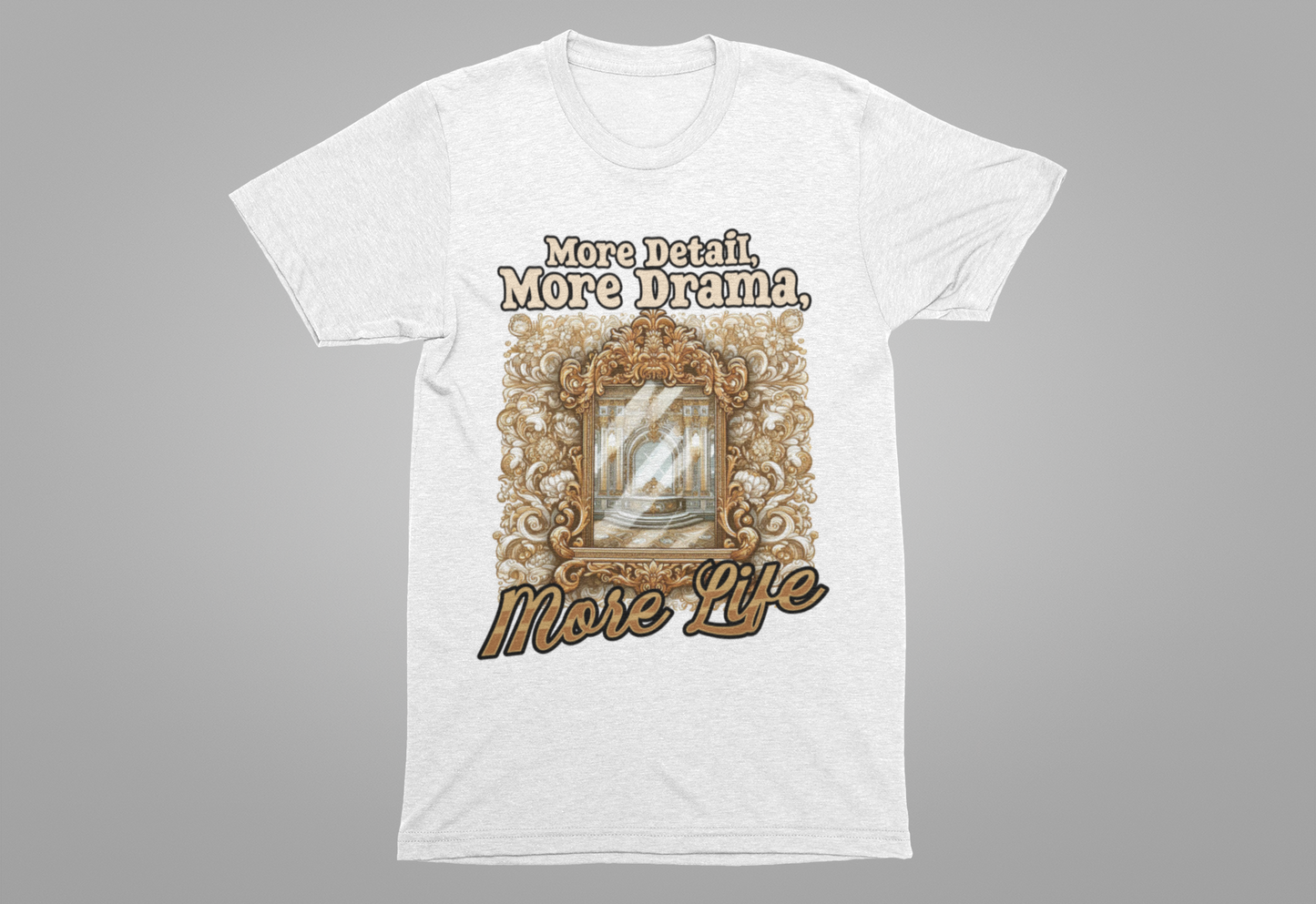 More Detail, More Drama, More Life Tshirt – Antique intricate designs Graphic