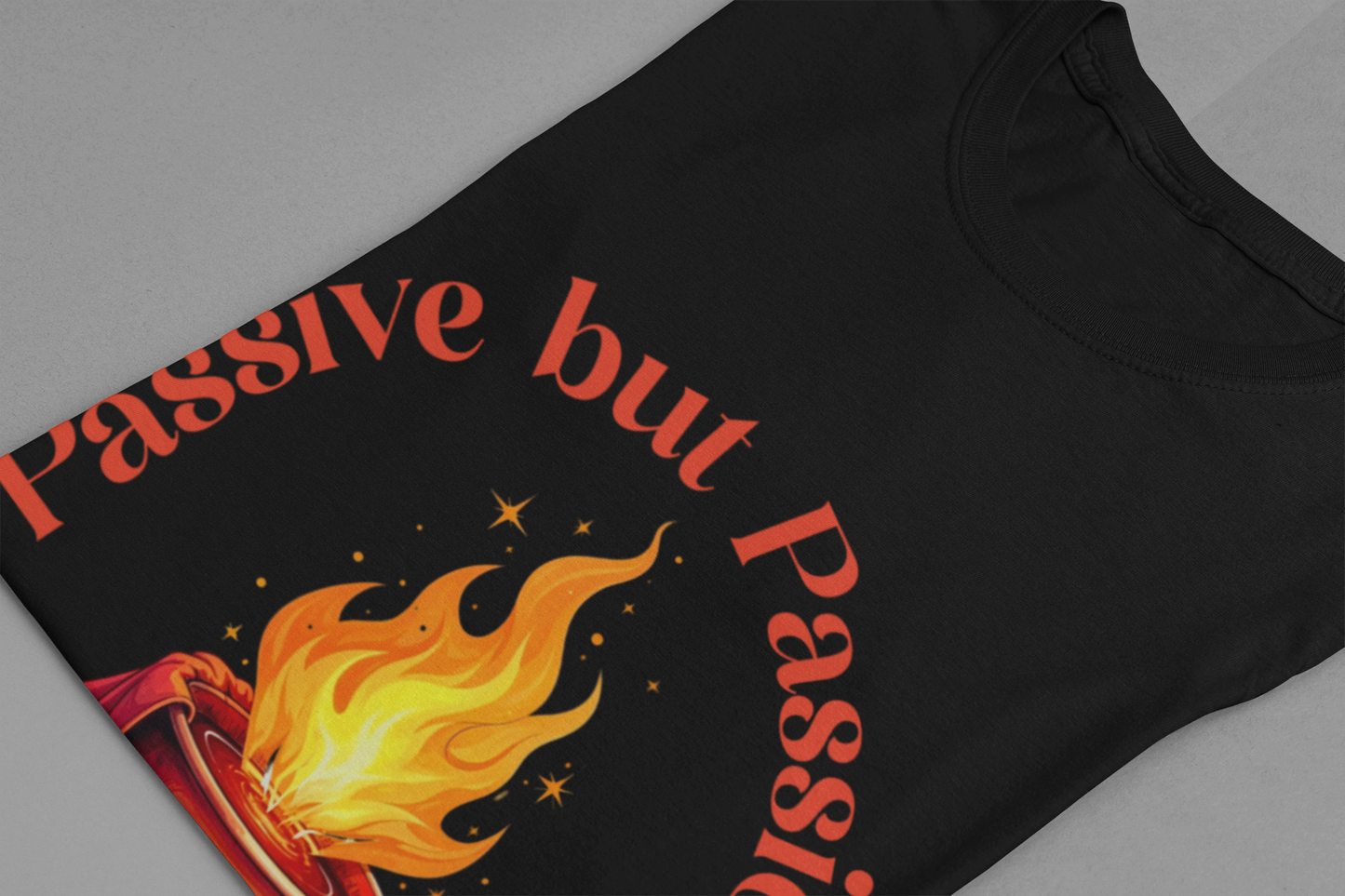 Passive But Passionate – Fiery Cup Graphic T-Shirt