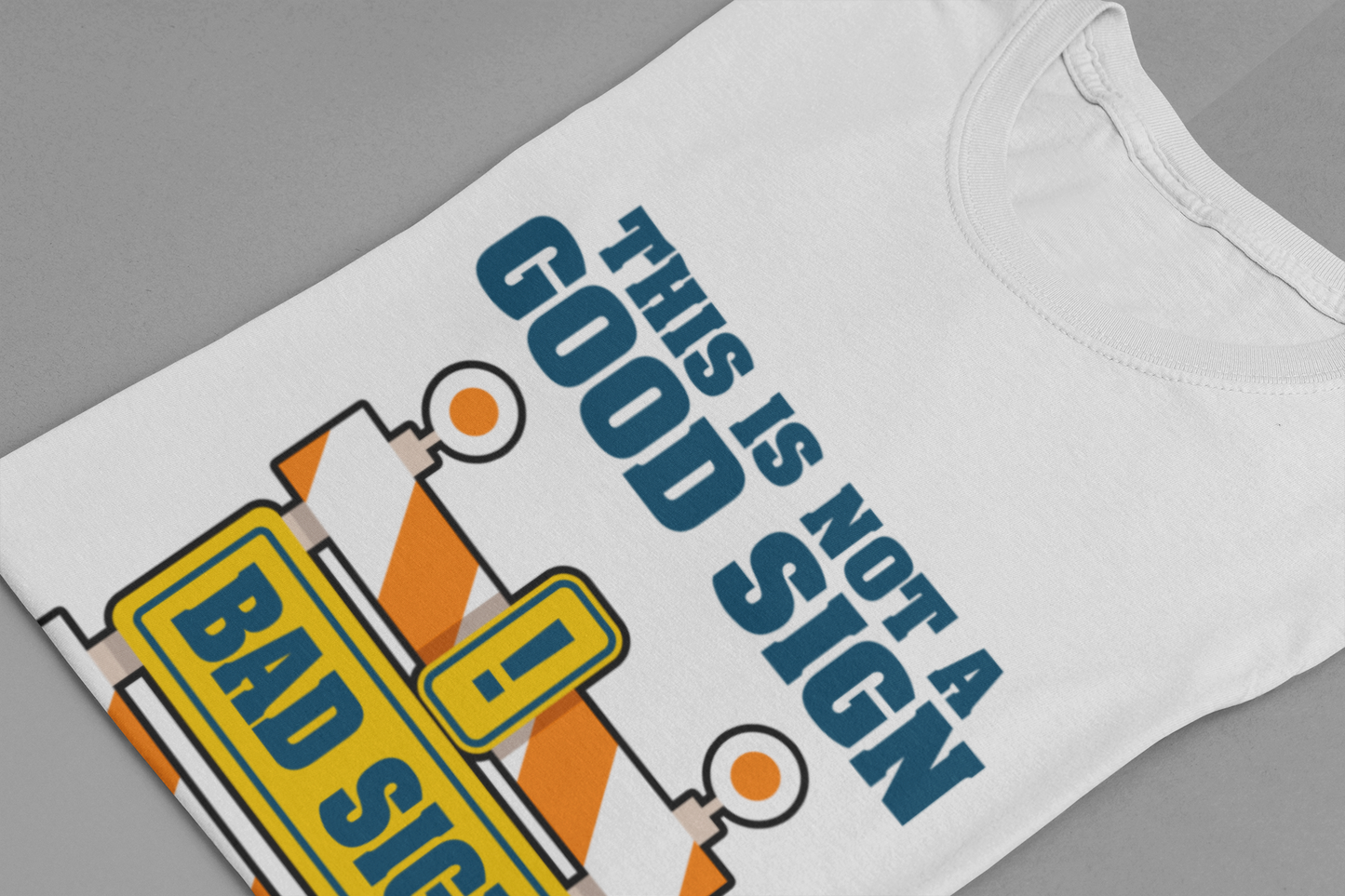 Sarcasm, humor and attitude -  Bold public saftey "Bad Sign" alert This Is Not A Good Sign Tshirt design