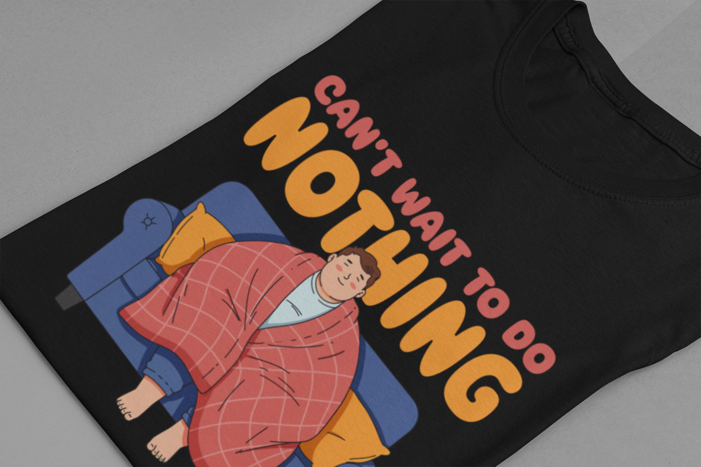 Can’t Wait to Do Nothing Tee, Lazy Weekend Shirt, Relaxation Mode Graphic Tee, Chill Vibes Top, Me Time Gift