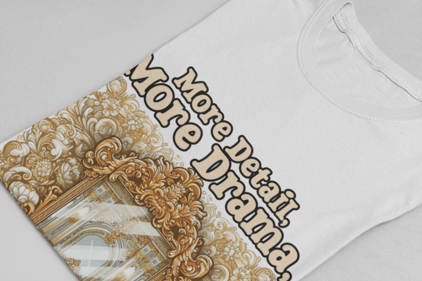 More Detail, More Drama, More Life Tshirt – Antique intricate designs Graphic