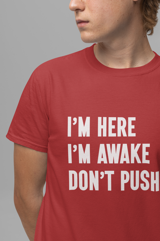 I'm Here I'm Awake Don't Push It T-Shirt – Funny Sarcastic Morning Attitude Tee