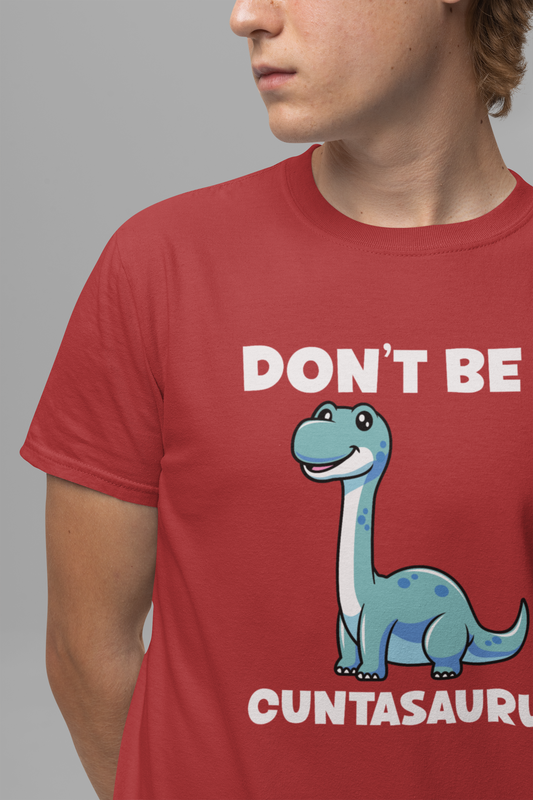Don’t Be a Cuntasaurus T-Shirt – Cute Dinosaur Funny Attitude Graphic Tee