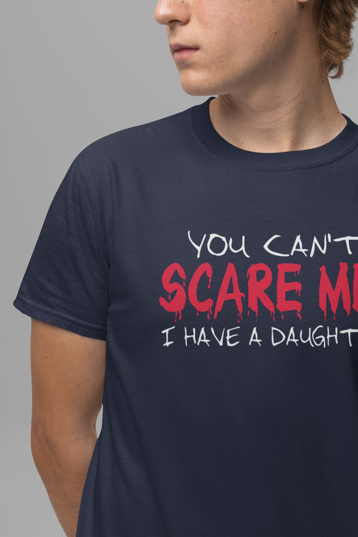 You Can't SCARE ME! I Have a Daughter T-Shirt – Proud Protective Parent Tee