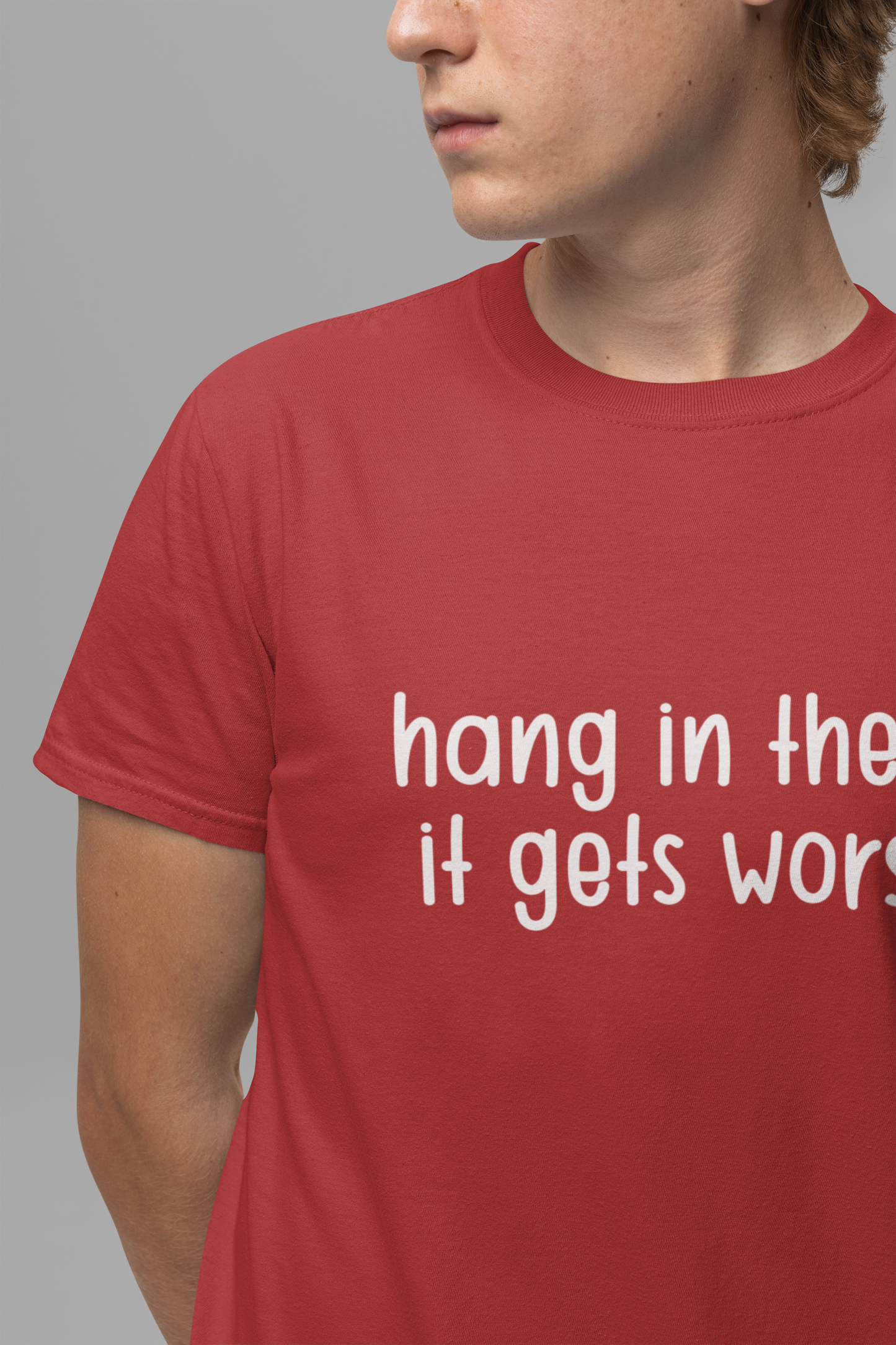 Hang In There It Gets Worse T-Shirt – Sarcastic Dark Humor Statement Tee