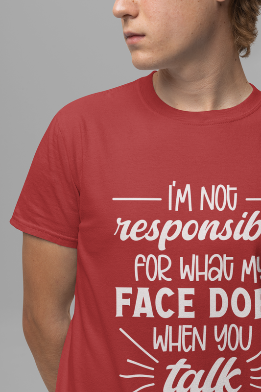 Funny Face Reaction T-Shirt – “I’m Not Responsible for What My Face Does When You Talk” Statement Tee