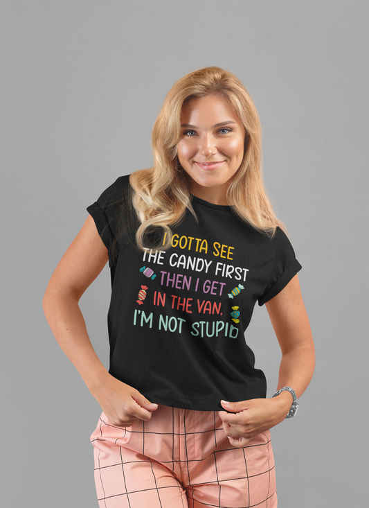 I Gotta See the Candy First T-Shirt – Funny Candy Quote Graphic Tee