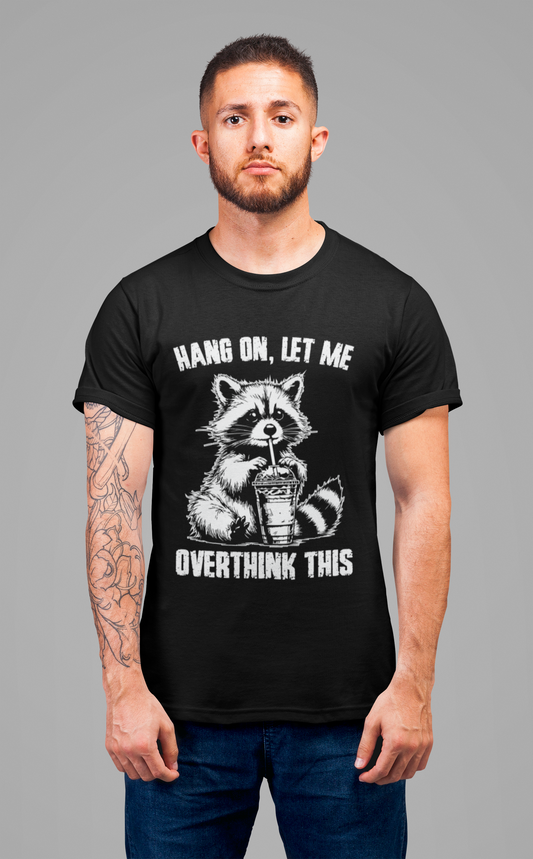 Hang On Let Me Overthink This T-Shirt – Funny Raccoon Overthinking Graphic Tee