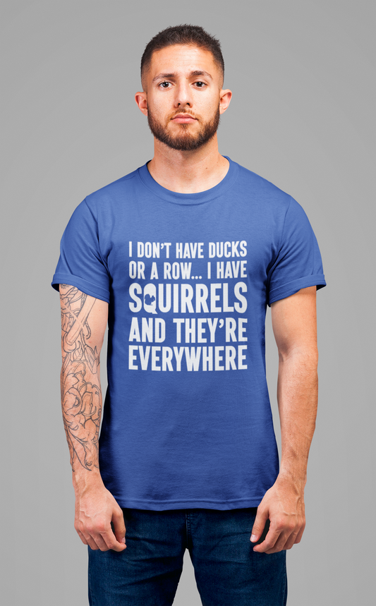 Squirrel Chaos T-Shirt – Funny “I Don’t Have Ducks or a Row” Wildlife Humor Tee